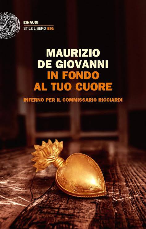 Maurizio De Giovanni, In fondo al tuo cuore - inferno per il commissario Ricciardi, Einaudi stile libero, 2014.