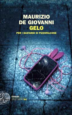 Gelo per i Bastardi di Pizzofalcone, Maurizio De Giovanni, Einaudi Edizioni, 2014