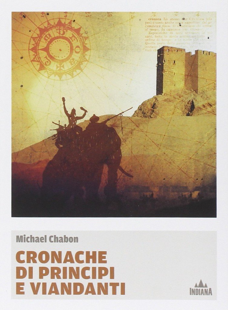 Cronache di principi e viandanti - Michael Chabon; Indiana Editore 2014
