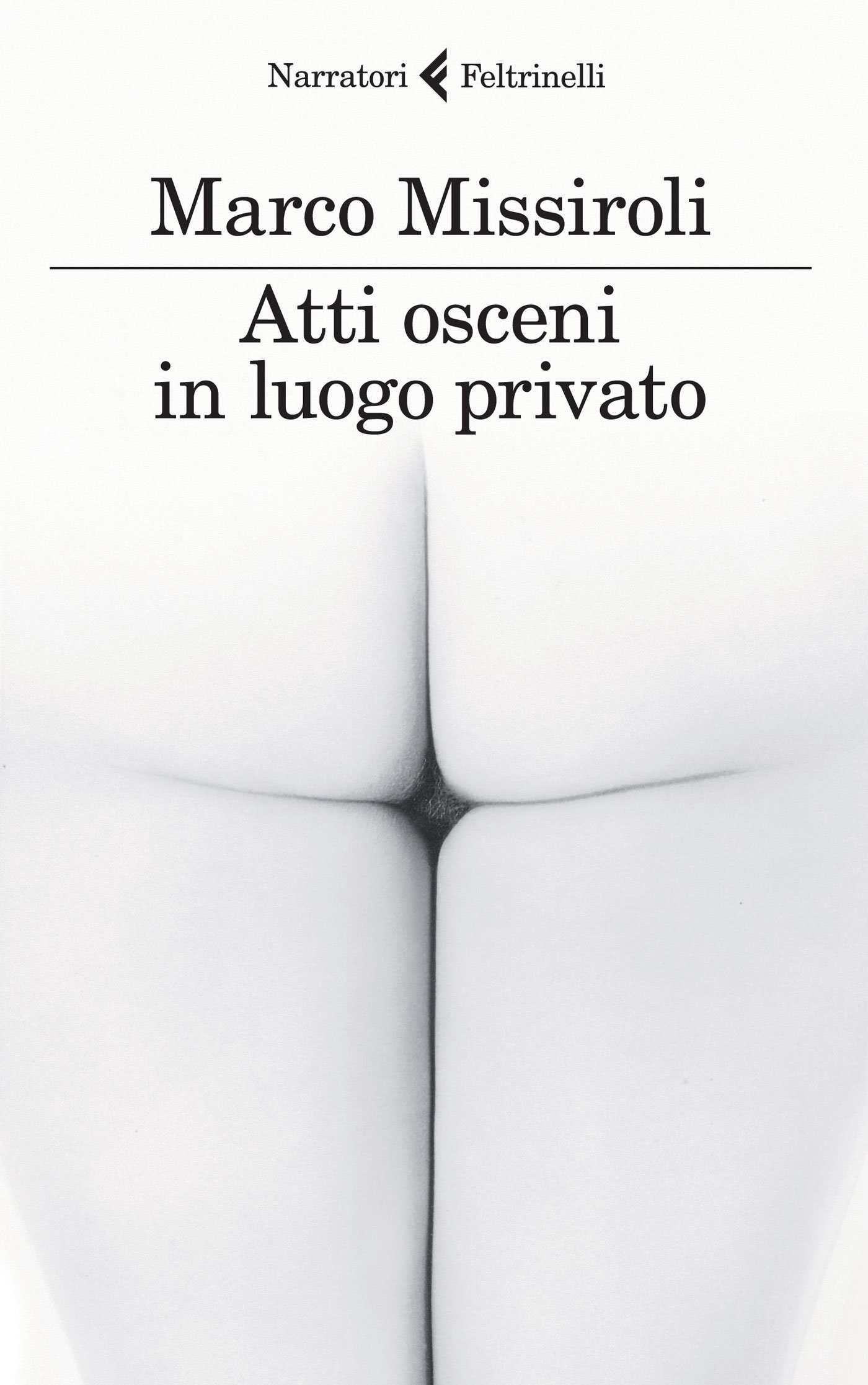 Atti osceni in luogo privato, Marco Missiroli. Feltrinelli, 2015. € 16,00
