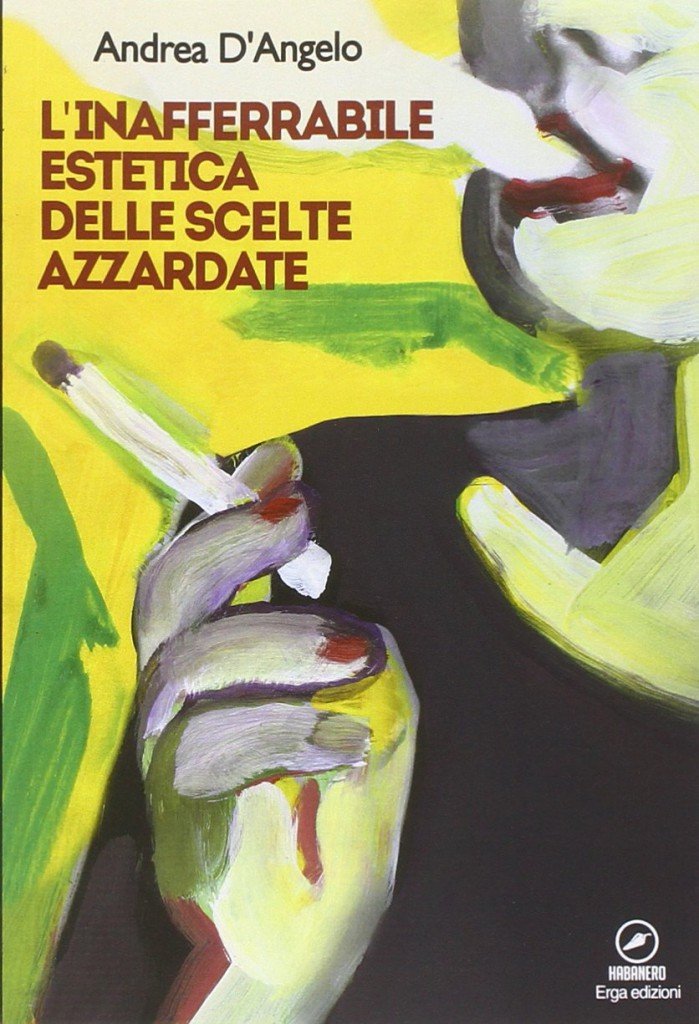L'inafferrabile estetica delle scelte azzardate, Andrea D'Angelo, ERGA edizioni. 