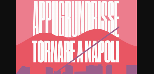 Appugrundrisse. Tornare a Napoli